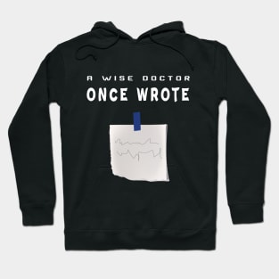 A Wise Doctor Once Wrote Joke Funny Doctor With bad handwriting Cool Gift - med  students Hoodie